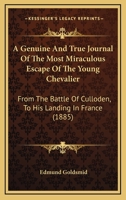 A Genuine And True Journal Of The Most Miraculous Escape Of The Young Chevalier: From The Battle Of Culloden, To His Landing In France 1164527649 Book Cover