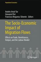 The Socio-Economic Impact of Migration Flows: Effects on Trade, Remittances, Output, and the Labour Market 3319040774 Book Cover