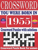 You Were Born in 1955 : Crossword Puzzle Book: Large Print Book for Seniors And Adults & Perfect Entertaining and Fun Crossword Puzzle Book for All With Solutions Of Puzzles B095GLPX7X Book Cover