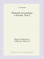 Roman Catholicism in Russia. Volume 2 551940397X Book Cover