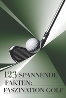 123 spannende Fakten: Faszination Golf: Von königlichen Anfängen bis zum modernen Sport - Eine fesselnde Reise durch die Welt des Golfsports - Die perfekte Geschenkidee für Golfer (German Edition) B0DPKKDMDQ Book Cover