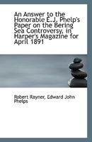An Answer to the Honorable E.J. Phelp's Paper on the Bering Sea Controversy 0526598123 Book Cover