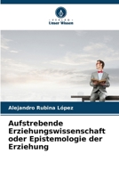 Aufstrebende Erziehungswissenschaft oder Epistemologie der Erziehung (German Edition) 6207756215 Book Cover