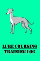 Lure Coursing Training Log: Lure Coursing for for Trainers; Track Dog's Lure Coursing Progress 1650587643 Book Cover