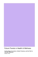 Future Trends in Health & Wellness 1779611307 Book Cover