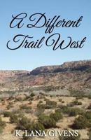 A Different Trail West 149748314X Book Cover