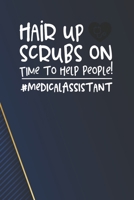 Hair Up Scrubs On - Time To Help People! #medicalassistant Notebook: White Blank Hair Up Scrubs On - Time To Help People! #medicalassistant Notebook / Journal Gift ( 6 x 9 - 110 blank pages ) 1713175126 Book Cover