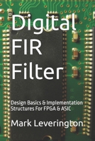Digital FIR Filter: Design Basics & Implementation Structures For FPGA & ASIC B0F541K554 Book Cover