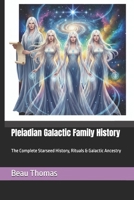 Pleiadian Galactic Family History: The Complete Starseed History, Rituals & Galactic Ancestry B0GHJ385V7 Book Cover