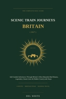 Scenic Train Journeys: Britain (2027): Self-Guided Adventures Through Britain’s Most Beautiful Rail Routes, Legendary Steam Lines & Hidden Countryside Stops (Guide 2027) B0HGNQ7YKX Book Cover