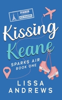 Kissing Keane: A Flirty, Found-Family, Travel Romance (Sparks Air) B0FQ2ZZ3XC Book Cover