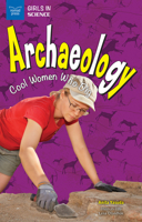 Archaeology: Cool Women Who Dig (Girls in Science) 1619305003 Book Cover