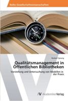 Qualitätsmanagement in Öffentlichen Bibliotheken: Vorstellung und Untersuchung von Modellen in der Praxis 3639434668 Book Cover