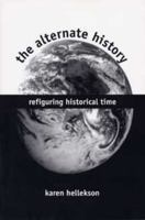 The Alternate History: Refiguring Historical Time 0873386833 Book Cover
