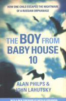 The Boy from Baby House 10: A Child's Journey from Heartbreak to Happiness 0312576978 Book Cover