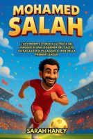 Biografia di Mohamed Salah: L'avvincente storia illustrata del viaggio di una leggenda del calcio da ragazzo di villaggio a eroe della Premier League (Italian Edition) B0FRFPKH17 Book Cover