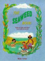 Seaweed Book: How to Find and Have Fun With Seaweed 1887734007 Book Cover