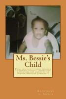 Ms. Bessie's Child: Poems and Short Stories Designed to Provoke Thought, Inspiration, Motivation, and Action in the African American Community 1500123013 Book Cover
