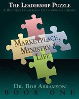 THE LEADERSHIP PUZZLE - Marketplace, Ministry and Life - BOOK ONE: A Business Leadership Development Course 0984344322 Book Cover