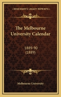 The Melbourne University Calendar: 1889-90 1165129256 Book Cover