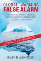 Global Warming False Alarm: The Bad Science Behind the United Nations' Assertion that Man-made CO2 Causes Global Warming 0984098909 Book Cover