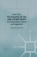 The Politics of Sex and Other Essays: On Conservatism, Culture and Imagination 1349413526 Book Cover