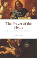 The Prayer of the Heart: Returning to the Place of Deepest Intimacy B084QKZZZG Book Cover