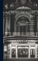 La Mort De Louis Xvi: Tragédie... 1022283685 Book Cover