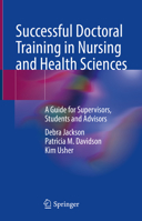 Successful Doctoral Training in Nursing and Health Sciences: A Guide for Supervisors, Students and Advisors 3030879488 Book Cover