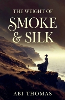 The Weight of Smoke & Silk B0GNDXKWV3 Book Cover