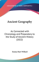 Ancient Geography, As Connected With Chronology, And Preparatory To The Study Of Ancient History: Accompanied With An Atlas, Issue 2 1147452024 Book Cover