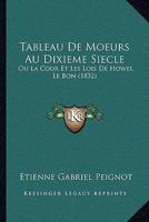 Tableau De Moeurs Au Dixieme Siecle: Ou La Cour Et Les Lois De Howel Le Bon (1832) 1160257566 Book Cover