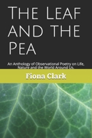 The Leaf and the Pea: An Observer's Anthology of Poems, on Life, Nature and the World Around Us. B08YQCMFXC Book Cover