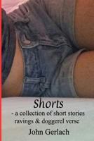 Shorts: A Collection of Short Stories, Ravings & Doggerel Verse 1981123741 Book Cover