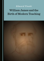 William James and the Birth of Modern Teaching 1527521222 Book Cover