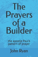 The Prayers of a Builder: the apostle Paul's pattern of prayer B09HJ5HHGX Book Cover