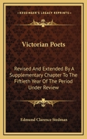 Victorian Poets; Revised, and Extended, by a Supplementary Chapter, to the Fiftieth Year of the Period Under Review 1144881242 Book Cover