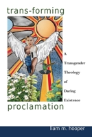 Trans-Forming Proclamation: A Transgender Theology of Daring Existence 1951124235 Book Cover
