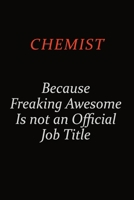 Chemist Because Freaking Awesome Is Not An Official Job Title: Career journal, notebook and writing journal for encouraging men, women and kids. A framework for building your career. 1691041181 Book Cover