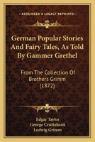 German Popular Stories And Fairy Tales, As Told By Gammer Grethel: From The Collection Of Brothers Grimm 1164656961 Book Cover