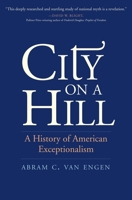 City on a Hill: A History of American Exceptionalism 0300229755 Book Cover