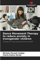 Dance Movement Therapy to reduce anxiety in transgender children 6207000943 Book Cover