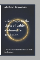 Kriya Yoga in the Light of Lahiri Mahasaya Tradition: A Practical Guide to the Path of Self-Realization B0GMGDDXJS Book Cover