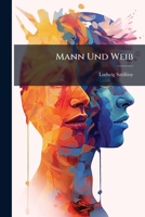 Mann Und Weib: Zwei Grundlegende Naturprinzipien; Eine Sexualphilosophische Untersuchung (Classic Reprint) 1149026413 Book Cover