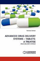 ADVANCED DRUG DELIVERY SYSTEMS ? TABLETS: A TREATISE: DRUG DELIVERY SYSTEMS 3843358265 Book Cover
