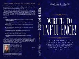 Write to Influence!: Personnel Appraisals, Resumes, Awards, Grants, Scholarships, Internships, Reports, Bid Proposals, Web Pages, Marketing, and More 0997593008 Book Cover