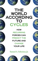 The World According to Cycles: How Recurring Forces Can Predict the Future and Change Your Life 1602396469 Book Cover