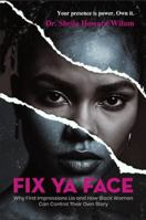 Fix Ya Face: Why First Impressions Lie and How Black Women Can Control Their Own Story B0GXRLVTJ1 Book Cover
