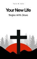Your New Life: Begins With Jesus B0GKY8NGDQ Book Cover