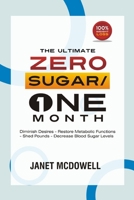 The Ultimate Zero Sugar / One Month: Diminish Desires - Restore Metabolic Functions - Shed Pounds - Decrease Blood Sugar Levels B0CRGM1L39 Book Cover